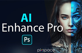 【M386】AI智能修图PS动作+PS视频教程 Pix-Space AI Enhance Pro Intelligent Photoshop Actions